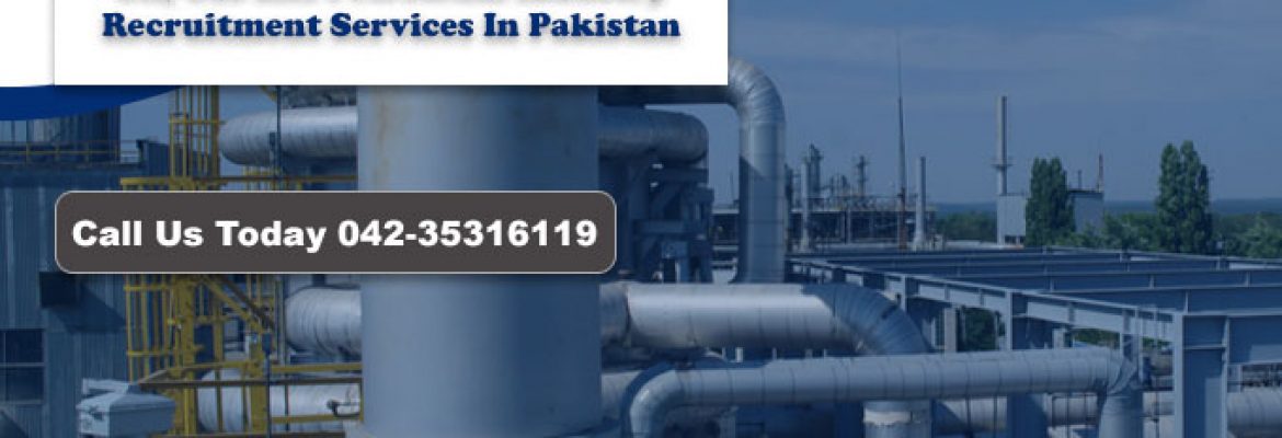 Oil, Gas & Petroleum Industry Recruitment Services In Pakistan